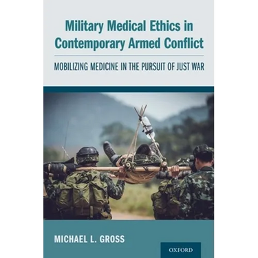 Military Medical Ethics in Contemporary Armed Conflict: Mobilizing Medicine in the Pursuit of Just War