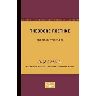 Theodore Roethke - American Writers 30: University of Minnesota Pamphlets on American Writers