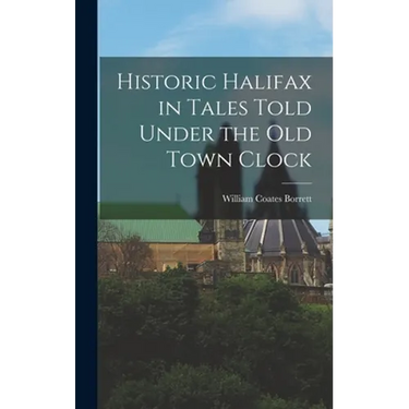 Historic Halifax in Tales Told Under the Old Town Clock