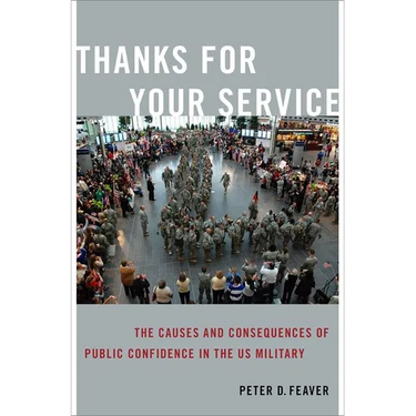 Thanks for Your Service: The Causes and Consequences of Public Confidence in the Us Military