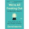 We're All Freaking Out (and Why We Don't Need To): Finding Freedom from Your Anxious Thoughts and Feelings