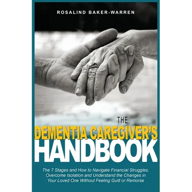 The Dementia Caregiver's Handbook