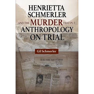 Henrietta Schmerler and the Murder that Put Anthropology on Trial