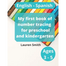 My first book of number tracing for preschool and kindergarten: English - Spanish (Ages 3-5)