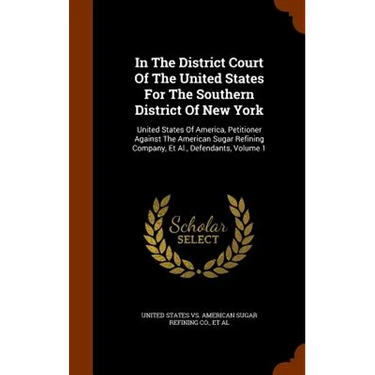 In The District Court Of The United States For The Southern District Of New York: United States Of America, Petitioner Against The American Sugar Refi