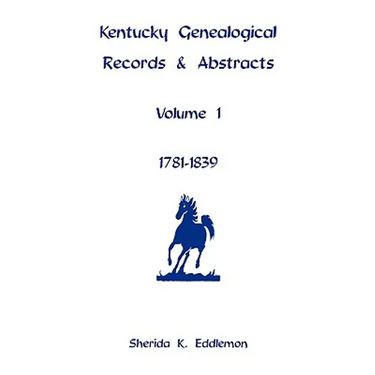 Kentucky Genealogical Records & Abstracts, Volume 1: 1781-1839