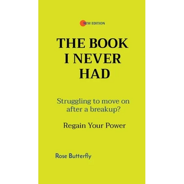 The Book I Never Had: Struggling to move on after a breakup? Regain Your Power