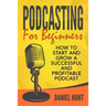 Podcasting for Beginners: How to Start and Grow a Successful and Profitable Podcast