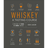 Whiskey: A Tasting Course: A New Way to Think-And Drink-Whiskey
