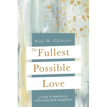The Fullest Possible Love: Living in Harmony with God and Neighbor