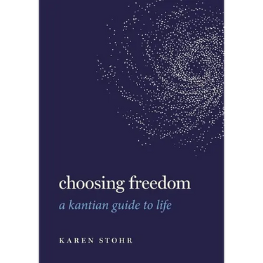 Choosing Freedom: A Kantian Guide to Life