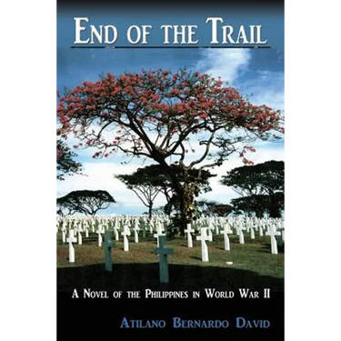 End of the Trail: A Novel of the Philippines in World War II