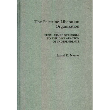 The Palestine Liberation Organization: From Armed Struggle to the Declaration of Independence