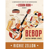 The Bebop Guitar Improv Series VOL 1- Lesson Book: A Comprehensive Guide To Jazz Improvisation