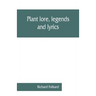 Plant lore, legends, and lyrics. Embracing the myths, traditions, superstitions, and folk-lore of the plant kingdom
