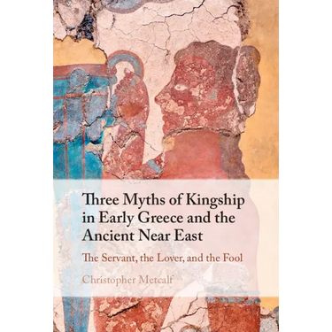 Three Myths of Kingship in Early Greece and the Ancient Near East