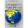 Competition Among Financial Centres in Asia-Pacific: Prospects, Benefits, Risks and Policy Challenges