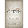 The Christian Citizen: Faith Engaging Political Life