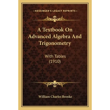 A Textbook On Advanced Algebra And Trigonometry: With Tables (1910)