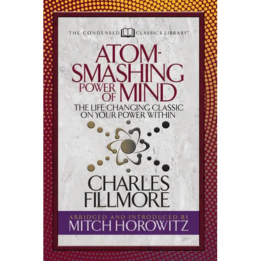Atom- Smashing Power of Mind (Condensed Classics): The Life-Changing Classic on Your Power Within