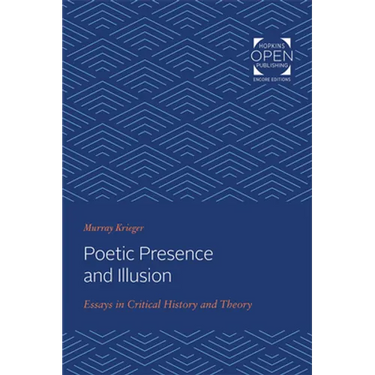 Poetic Presence and Illusion: Essays in Critical History and Theory
