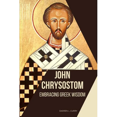 John Chrysostom: Embracing Greek Wisdom