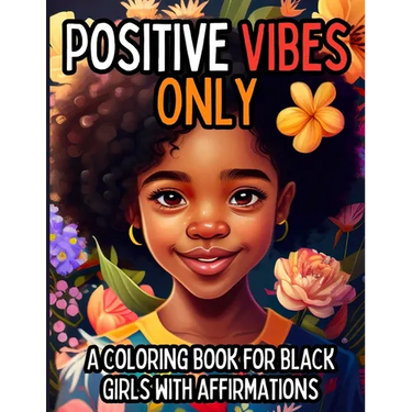Positive Vibes Only: A Coloring Book for Black Girls with 50 Positive Affirmations