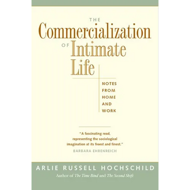 The Commercialization of Intimate Life: Notes from Home and Work