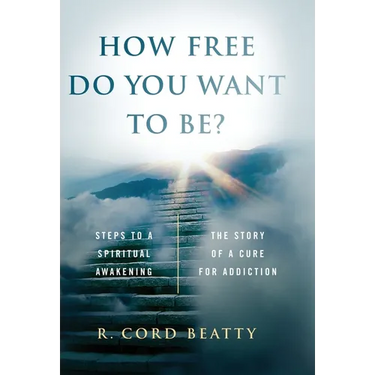 How Free Do You Want To Be?: The Story Of A Cure For Addiction