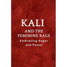 Kali and the Feminine Rage: Embracing Anger and Power