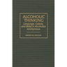 Alcoholic Thinking: Language, Culture, and Belief in Alcoholics Anonymous