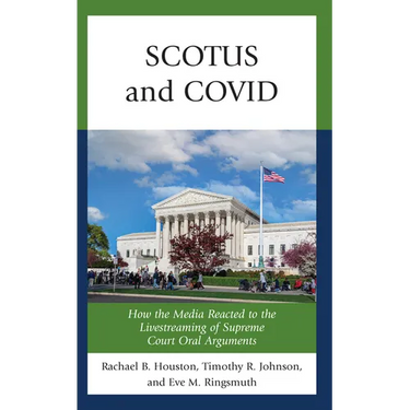 SCOTUS and COVID: How the Media Reacted to the Livestreaming of Supreme Court Oral Arguments