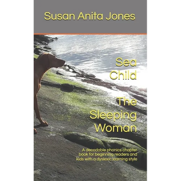Sea Child THE SLEEPING WOMAN: A decodable phonics chapter book for beginning readers and for kids with a dyslexic learning style