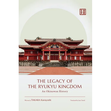 The Legacy of the Ryukyu Kingdom: An Okinawan History