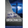 Faith to Overcome Brokenness