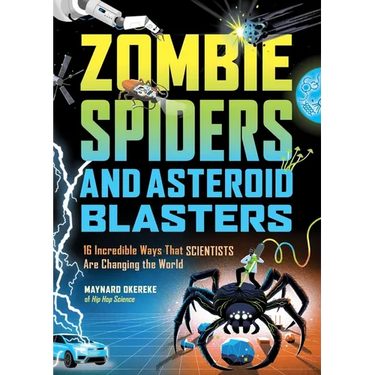 Zombie Spiders and Asteroid Blasters: 16 Incredible Ways That Scientists Are Changing the World