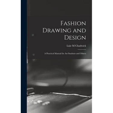 Fashion Drawing and Design: A Practical Manual for art Students and Others