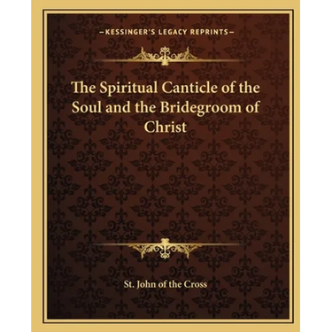 The Spiritual Canticle of the Soul and the Bridegroom of Christ