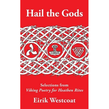 Hail the Gods: Selections from Viking Poetry for Heathen Rites
