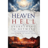 Heaven, Hell & Everything In Between: 101 Hardships and the Faith to Bear Them