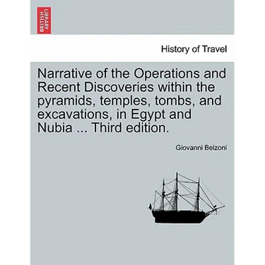 Narrative of the Operations and Recent Discoveries Within the Pyramids, Temples, Tombs, and Excavations, in Egypt and Nubia ... Vol. II. Third Edition