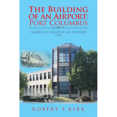 The Building of an Airport: Port Columbus: "America's Greatest Air Harbor" 1929