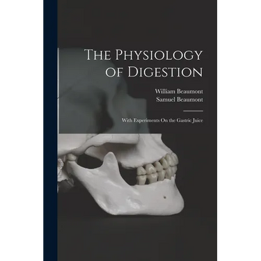 The Physiology of Digestion: With Experiments On the Gastric Juice