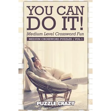 You Can Do It! Medium Level Crossword Fun Vol 1: Medium Crossword Puzzles