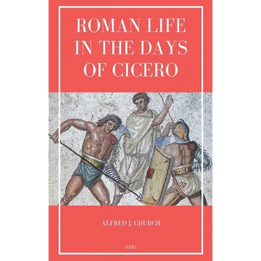 Roman Life in the Days of Cicero: Sketches drawn from his letters and speeches (Easy to Read Layout)