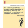The Missouri Hand-Book, Embracing a Full Description of the State of Missouri; Her Agricultural, Mineralogical and Geological Character, Etc.