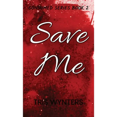 Save Me: Consumed Series Book 2