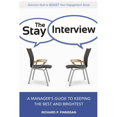 The Stay Interview: A Manager's Guide to Keeping the Best and Brightest