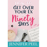How to Get Over Your Ex in Ninety Days