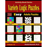 Variety Logic Puzzles: 500 Easy Adults Puzzles (Suguru, Futoshiki, Arrows, Mathrax, Hakyuu, Straights, Fillomino, Sudoku, Sutoreto, Skyscrapers, Creek